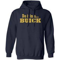 Do it in a Buick T-Shirts, Long Sleeve, Hoodies