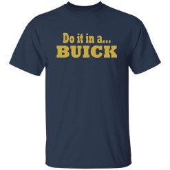 Do it in a Buick T-Shirts, Long Sleeve, Hoodies