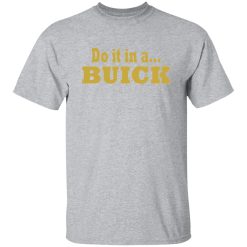 Do it in a Buick T-Shirts, Long Sleeve, Hoodies