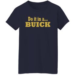 Do it in a Buick T-Shirts, Long Sleeve, Hoodies