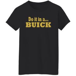 Do it in a Buick T-Shirts, Long Sleeve, Hoodies