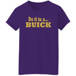 Do it in a Buick T-Shirts, Long Sleeve, Hoodies