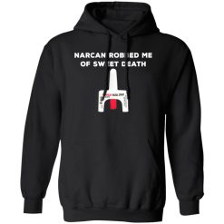 Narcan Robbed Me Of Sweet Death T-Shirts, Long Sleeve, Hoodies