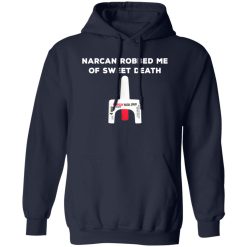 Narcan Robbed Me Of Sweet Death T-Shirts, Long Sleeve, Hoodies