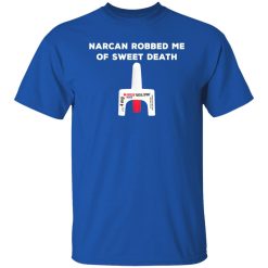 Narcan Robbed Me Of Sweet Death T-Shirts, Long Sleeve, Hoodies