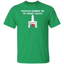 Narcan Robbed Me Of Sweet Death T-Shirts, Long Sleeve, Hoodies