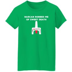Narcan Robbed Me Of Sweet Death T-Shirts, Long Sleeve, Hoodies