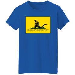 I’ll Tread Wherever I Want Godzilla T-Shirts, Long Sleeve, Hoodies