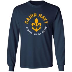Cajun Navy Blowin Up Da Bayou T-Shirts, Long Sleeve, Hoodies