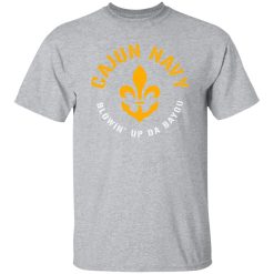Cajun Navy Blowin Up Da Bayou T-Shirts, Long Sleeve, Hoodies