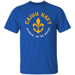 Cajun Navy Blowin Up Da Bayou T-Shirts, Long Sleeve, Hoodies