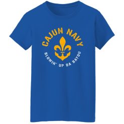Cajun Navy Blowin Up Da Bayou T-Shirts, Long Sleeve, Hoodies