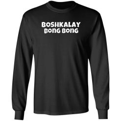 Boshkalay Bong Bong T-Shirts, Long Sleeve, Hoodies