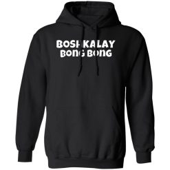 Boshkalay Bong Bong T-Shirts, Long Sleeve, Hoodies
