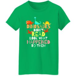 Dinosaurs Didnt Read Look What Happened To Them Teacher T-Shirts, Long Sleeve, Hoodies