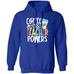 Coffee Gives Me Teacher Powers T-Shirts, Long Sleeve, Hoodies