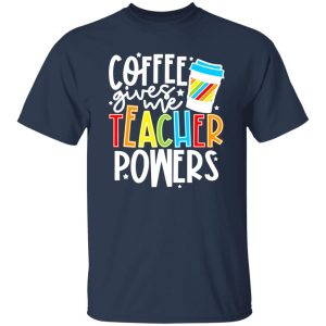 Coffee Gives Me Teacher Powers T-Shirts, Long Sleeve, Hoodies