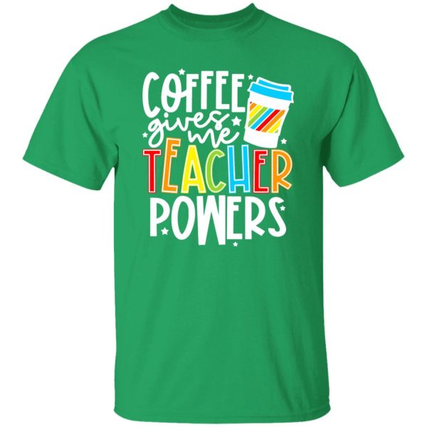 Coffee Gives Me Teacher Powers T-Shirts, Long Sleeve, Hoodies