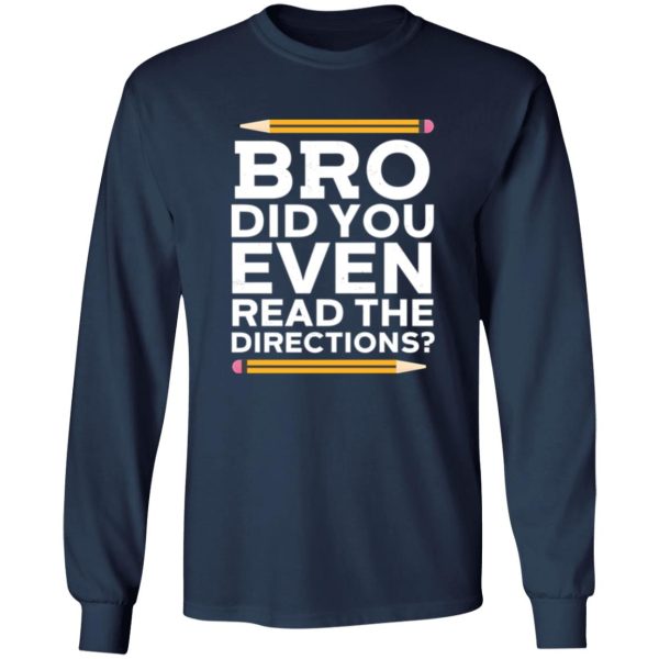 Bro Did You Even Read The Directions T-Shirts, Long Sleeve, Hoodies