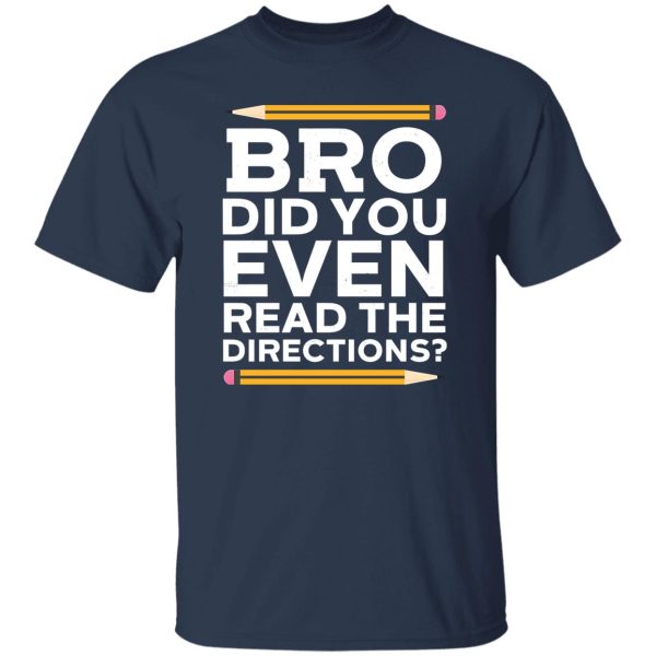 Bro Did You Even Read The Directions T-Shirts, Long Sleeve, Hoodies