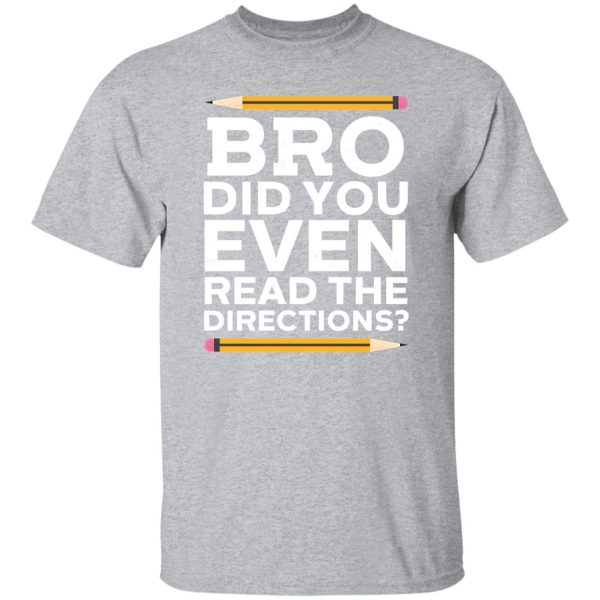 Bro Did You Even Read The Directions T-Shirts, Long Sleeve, Hoodies