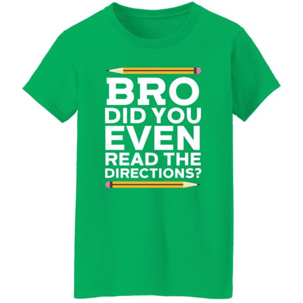 Bro Did You Even Read The Directions T-Shirts, Long Sleeve, Hoodies