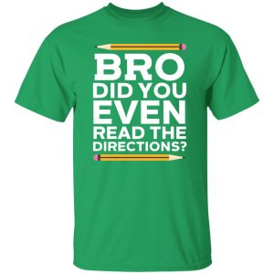 Bro Did You Even Read The Directions T-Shirts, Long Sleeve, Hoodies