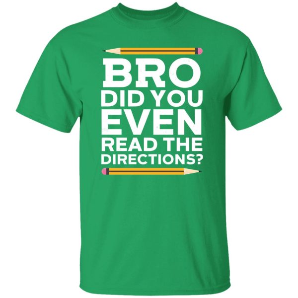 Bro Did You Even Read The Directions T-Shirts, Long Sleeve, Hoodies