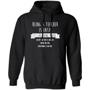 Being A Teacher Is Easy Funny Sarcastic Appreciation Gift T-Shirts, Long Sleeve, Hoodies