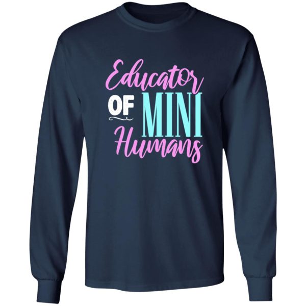 Educator of mini humans – Kindergarten Teacher T-Shirts, Long Sleeve, Hoodies