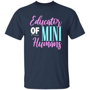 Educator of mini humans - Kindergarten Teacher T-Shirts, Long Sleeve, Hoodies