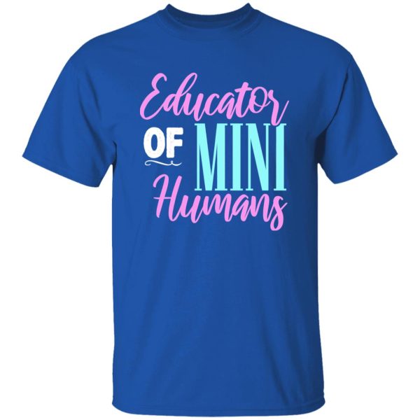 Educator of mini humans – Kindergarten Teacher T-Shirts, Long Sleeve, Hoodies