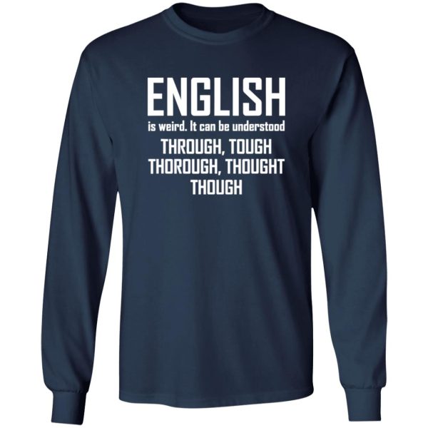 English Is Weird Hilarious English Teacher Language T-Shirts, Long Sleeve, Hoodies