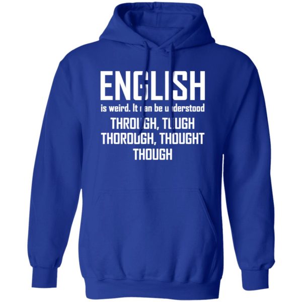 English Is Weird Hilarious English Teacher Language T-Shirts, Long Sleeve, Hoodies