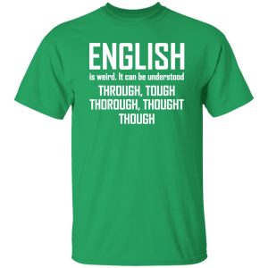 English Is Weird Hilarious English Teacher Language T-Shirts, Long Sleeve, Hoodies