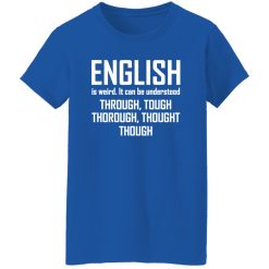 English Is Weird Hilarious English Teacher Language T-Shirts, Long Sleeve, Hoodies