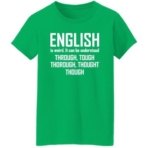 English Is Weird Hilarious English Teacher Language T-Shirts, Long Sleeve, Hoodies