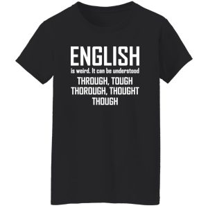 English Is Weird Hilarious English Teacher Language T-Shirts, Long Sleeve, Hoodies