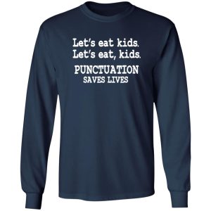 Funny Lets Eat Kids Punctuation Saves Lives Teacher T-Shirts, Long Sleeve, Hoodies