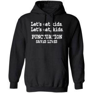 Funny Lets Eat Kids Punctuation Saves Lives Teacher T-Shirts, Long Sleeve, Hoodies