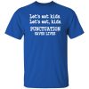 Funny Lets Eat Kids Punctuation Saves Lives Teacher T-Shirts, Long Sleeve, Hoodies
