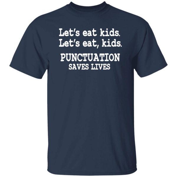 Funny Lets Eat Kids Punctuation Saves Lives Teacher T-Shirts, Long Sleeve, Hoodies