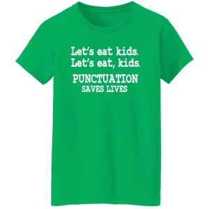 Funny Lets Eat Kids Punctuation Saves Lives Teacher T-Shirts, Long Sleeve, Hoodies