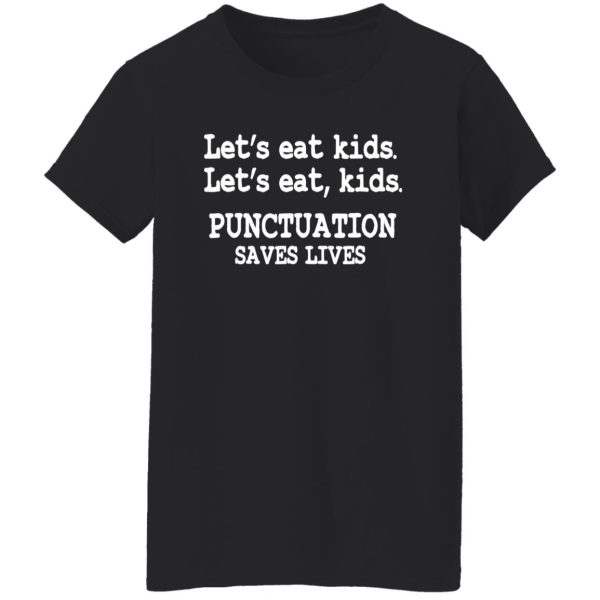 Funny Lets Eat Kids Punctuation Saves Lives Teacher T-Shirts, Long Sleeve, Hoodies