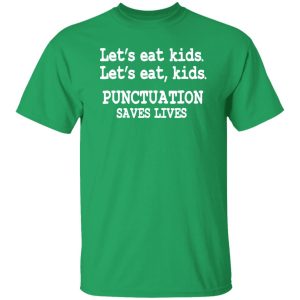 Funny Lets Eat Kids Punctuation Saves Lives Teacher T-Shirts, Long Sleeve, Hoodies