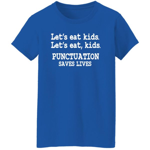 Funny Lets Eat Kids Punctuation Saves Lives Teacher T-Shirts, Long Sleeve, Hoodies