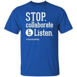 Stop Collaborate and Listen Teacher T-Shirts, Long Sleeve, Hoodies