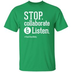 Stop Collaborate and Listen Teacher T-Shirts, Long Sleeve, Hoodies