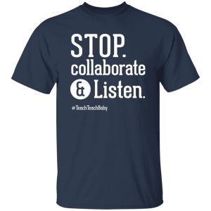 Stop Collaborate and Listen Teacher T-Shirts, Long Sleeve, Hoodies