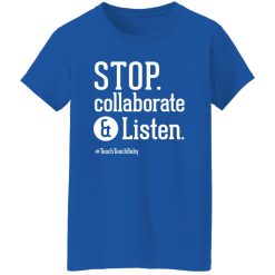 Stop Collaborate and Listen Teacher T-Shirts, Long Sleeve, Hoodies